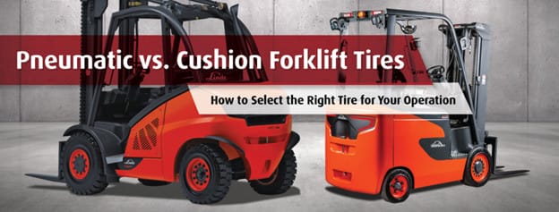 Pneumatic vs. Cushion Tires for Forklifts: Choosing the Right Option for Your Operations